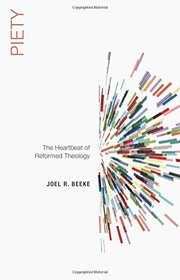 Piety: The Heartbeat of Reformed Theology