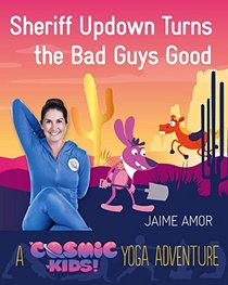 Sheriff Updown Turns the Bad Guys Good (Cosmic Kids Yoga Adventure)