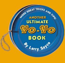 Another Ultimate Yo-Yo Book: More Great Tricks and Tips!