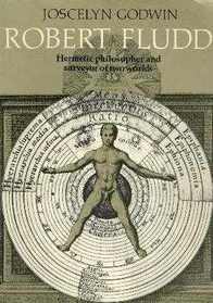Robert Fludd: Hermetic Philosopher and Surveyor of Two Worlds