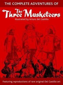 The Complete Adventures of the Three Musketeers: A Limited Collectors Edition of the Art of Arturo Del Castillo