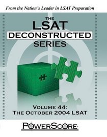 The LSAT Deconstructed Series, Volume 44: The October 2004 LSAT