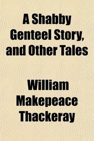 A Shabby Genteel Story, and Other Tales