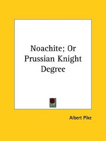 Noachite; Or Prussian Knight Degree