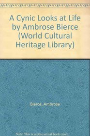 A Cynic Looks at Life by Ambrose Bierce (World Cultural Heritage Library)