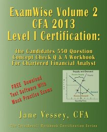 ExamWise  Volume 2 For 2013 CFA Level I Certification The Second Candidates Question And Answer Workbook For Chartered Financial Analyst (with Download Practice Exam Software)