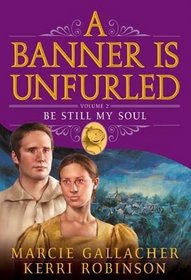 Be Still My Soul (A Banner is Unfurled, Vol 2)