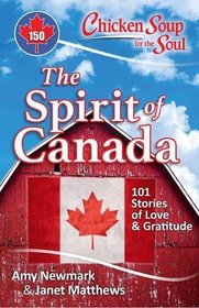 Chicken Soup for the Soul: The Spirit of Canada: 101 Stories of Love & Gratitude