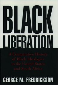 Black Liberation: A Comparative History of Black Ideologies in the United States and South Africa