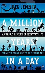 A Million Years in a Day: A Curious History of Everyday Life