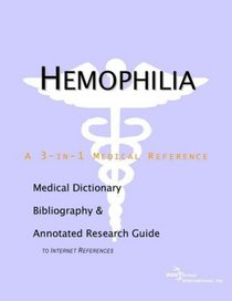 Hemophilia - A Medical Dictionary, Bibliography, and Annotated Research Guide to Internet References