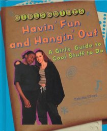Hangin' Out and Havin' Fun: A Girl's Guide to Cool Stuff to Do (Girls' Guides)
