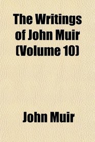 The Writings of John Muir (Volume 10)