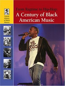 From Ragtime to Hip-hop: A Century of Black American Music (Lucent Library of Black History)