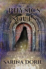 The Physics of Souls: Lucifer Thatch?s Education of Witchery (Son of a Succubus Series)