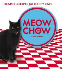 Meow Chow: Hearty Recipes for Happy Cats