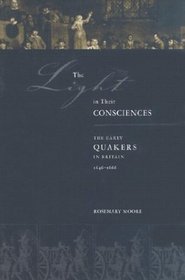 The Light in Their Consciences: Faith, Practices, and Personalities in Early British Quakerism, 1646-1666