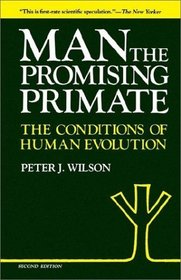 Man, The Promising Primate : The Conditions of Human Evolution, Second edition