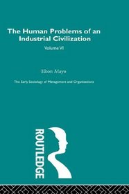 The Human Problems of an Industrial Civilization (The Making of Sociology)