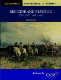 Regicide and Republic : England 1603-1660 (Cambridge Perspectives in History)