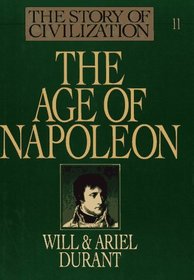The Story of Civilization, Vol. 11: The Age of Napoleon: A History of European Civilization from 1789 to 1815