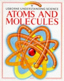 Atoms and Molecules (Usborne Understanding Science)