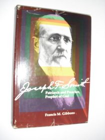 Joseph F. Smith: Patriarch and Preacher, Prophet of God