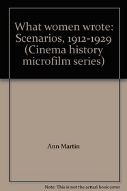 What women wrote: Scenarios, 1912-1929 (Cinema history microfilm series)