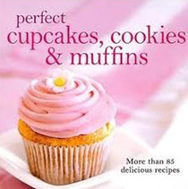 Perfect Cupcakes, Cookies & Muffins