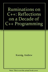 Ruminations on C++: Reflections on a Decade of C++ Programming