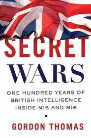 Secret Wars: One Hundred Years of British Intelligence Inside MI5 and MI6