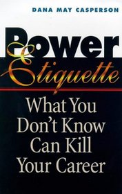 Power Etiquette: What You Don't Know Can Kill Your Career