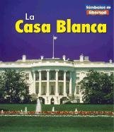 LA Casa Blanca / The White House (Simbolos De Libertad / Symbols of Freedom) (Spanish Edition)