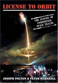 License to Orbit: The Future of Commercial Space Travel (Apogee Books Space Series)