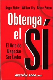 Obtenga el Si/ Getting to Yes: El Arte De Negociar Sin Ceder