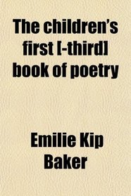The children's first [-third] book of poetry