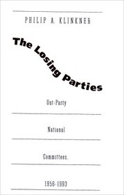 The Losing Parties: Out-Party National Committees 1956-1993