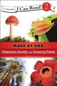 Poisonous, Smelly, and Amazing Plants (I Can Read! / Made By God)