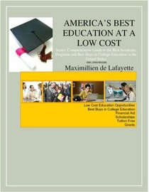 America's Best Education At A Low Cost: Series Comprehensive Guide to the Best Academic Programs and Best Buys in College Education in the United States