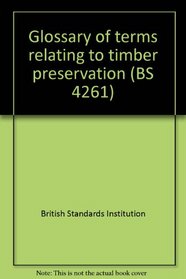 Glossary of terms relating to timber preservation (BS 4261)