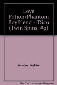 Love Potion/Phantom Boyfriend - TS#9 (Twin Spins, #9)