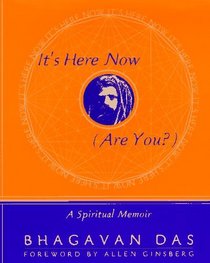 It's Here Now (Are You?) : A Spiritual Memoir