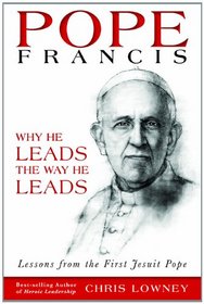 Pope Francis: Why He Leads the Way He Leads