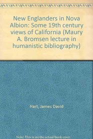 New Englanders in Nova Albion: Some 19th century views of California (Maury A. Bromsen lecture in humanistic bibliography)