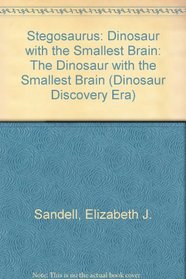 Stegosaurus: The Dinosaur With the Smallest Brain (Dinosaur Discovery Era)