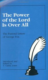 The Power of the Lord Is over All: The Pastoral Letters of George Fox