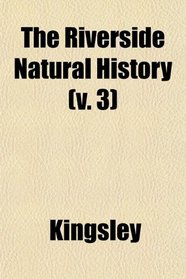 The Riverside Natural History (v. 3)