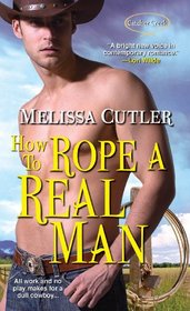 How to Rope a Real Man (Catcher Creek,  Bk 3)