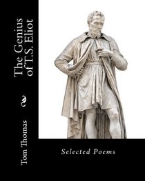 The Genius Of T.S. Eliot: Selected Poems (Volume 1)