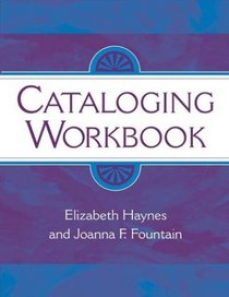 Unlocking the Mysteries of Cataloging : A Workbook of Examples